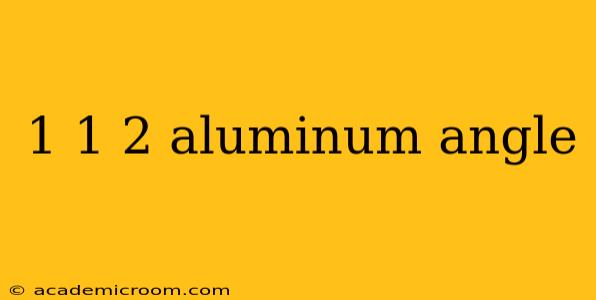 1 1 2 aluminum angle