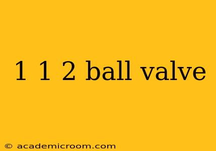 1 1 2 ball valve
