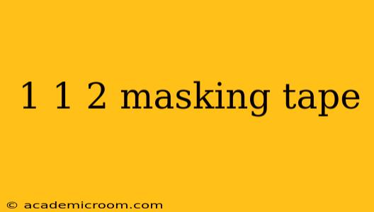 1 1 2 masking tape