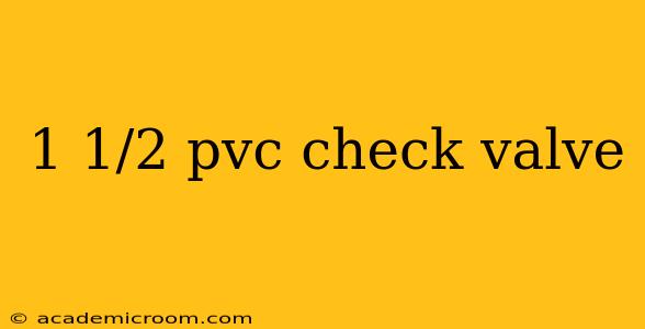 1 1/2 pvc check valve