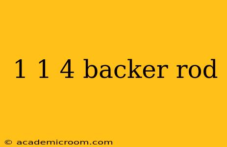 1 1 4 backer rod