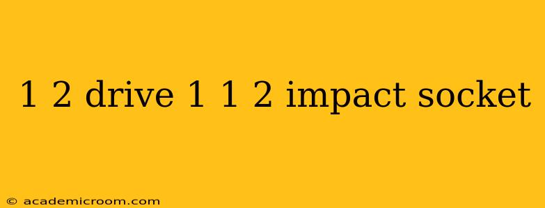 1 2 drive 1 1 2 impact socket