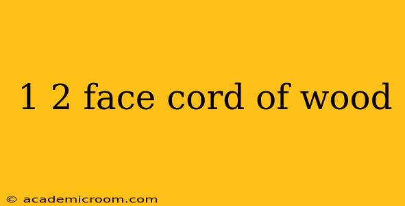 1 2 face cord of wood