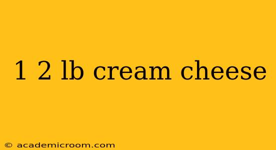 1 2 lb cream cheese