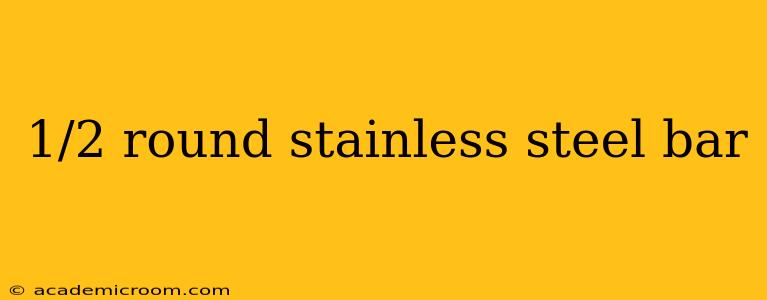 1/2 round stainless steel bar