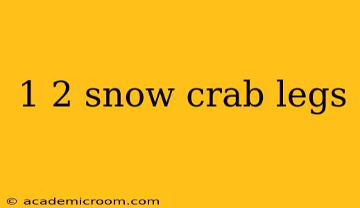 1 2 snow crab legs