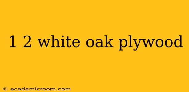 1 2 white oak plywood
