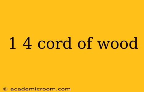 1 4 cord of wood
