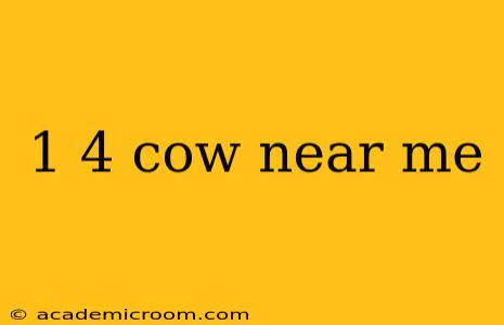 1 4 cow near me