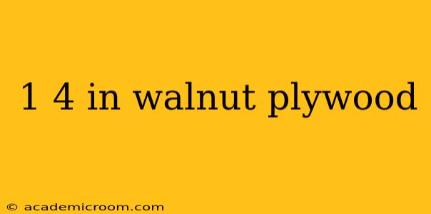 1 4 in walnut plywood