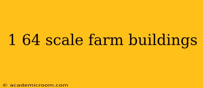 1 64 scale farm buildings