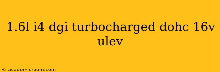 1.6l i4 dgi turbocharged dohc 16v ulev