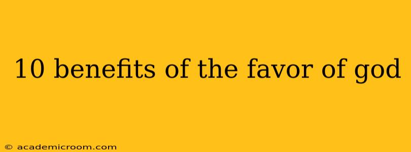 10 benefits of the favor of god