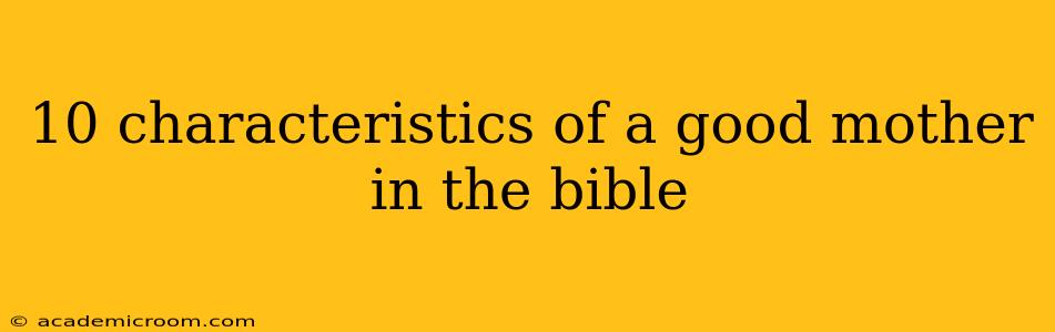 10 characteristics of a good mother in the bible