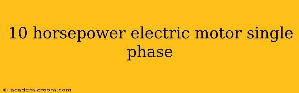 10 horsepower electric motor single phase