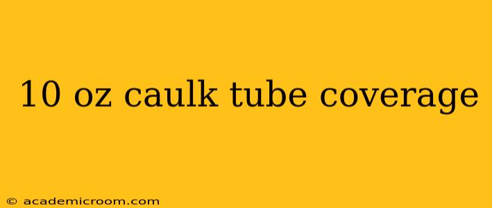 10 oz caulk tube coverage