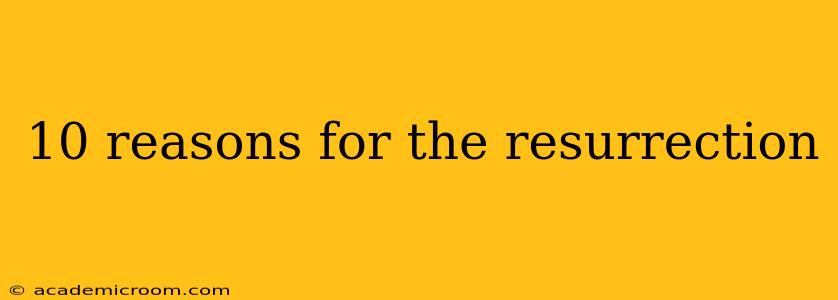 10 reasons for the resurrection