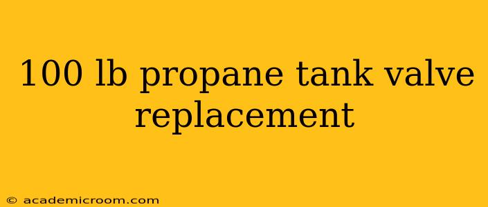 100 lb propane tank valve replacement