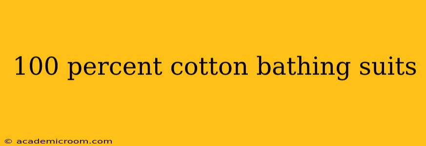 100 percent cotton bathing suits