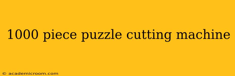 1000 piece puzzle cutting machine