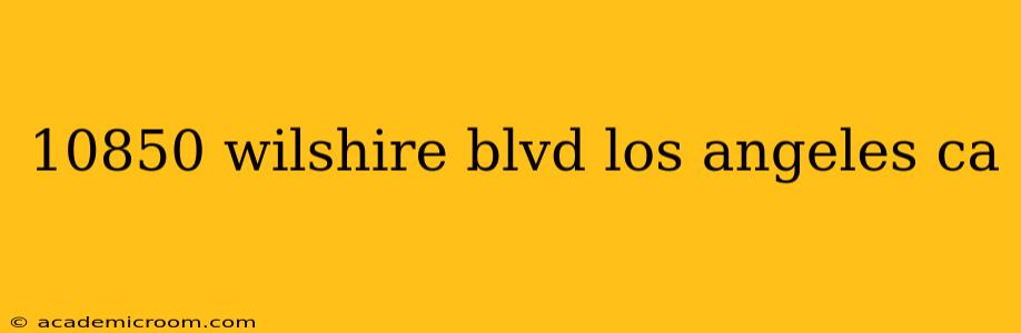 10850 wilshire blvd los angeles ca