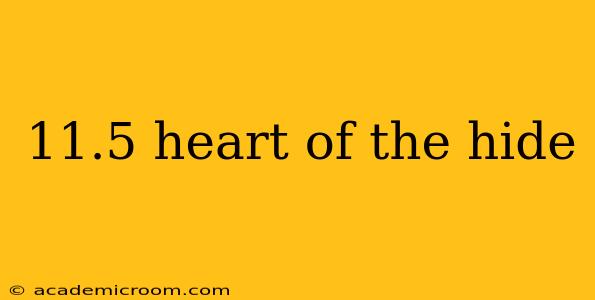 11.5 heart of the hide