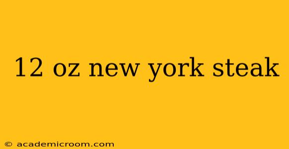 12 oz new york steak