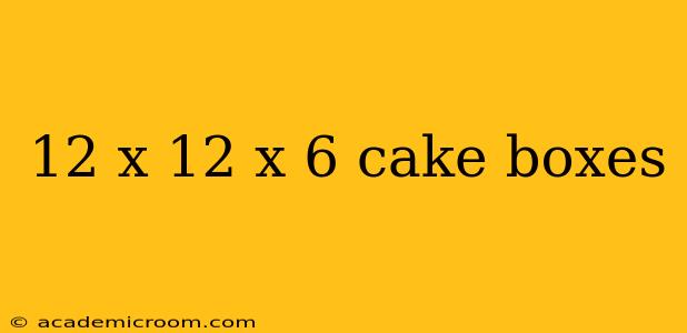 12 x 12 x 6 cake boxes