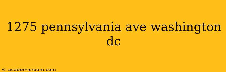 1275 pennsylvania ave washington dc