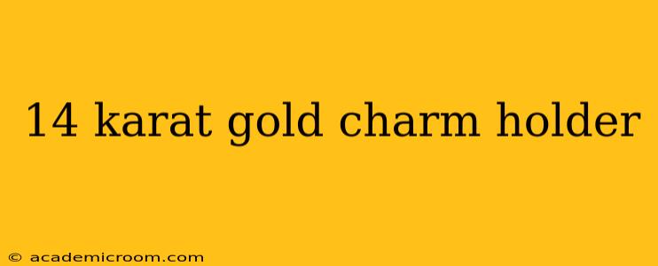14 karat gold charm holder