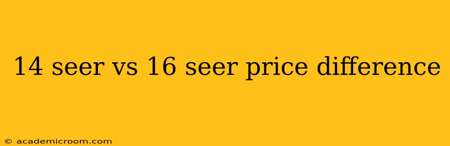 14 seer vs 16 seer price difference