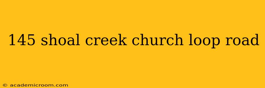 145 shoal creek church loop road
