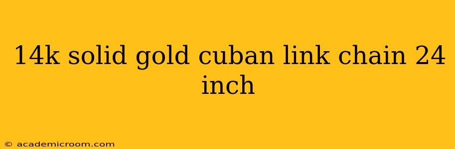 14k solid gold cuban link chain 24 inch