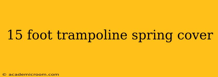 15 foot trampoline spring cover