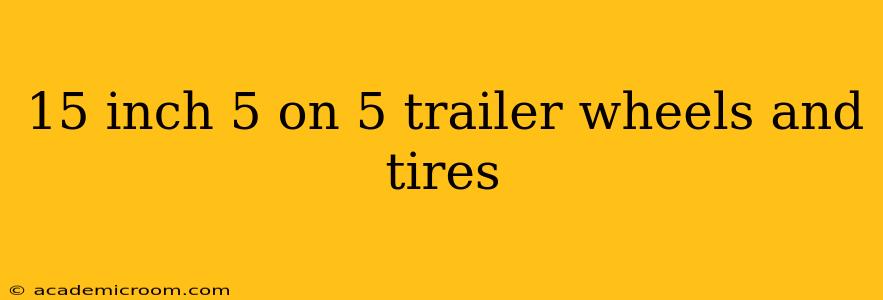 15 inch 5 on 5 trailer wheels and tires