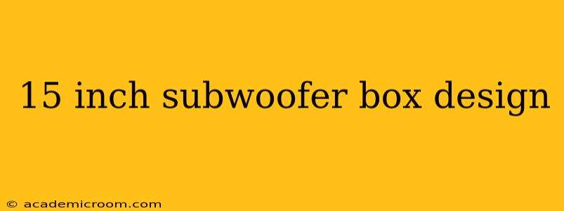 15 inch subwoofer box design