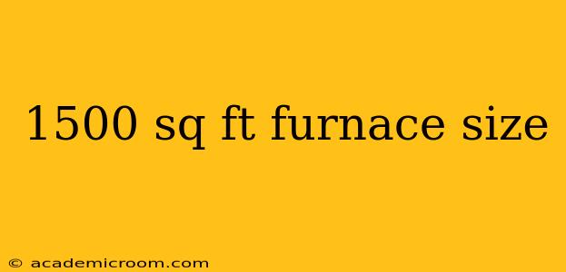 1500 sq ft furnace size