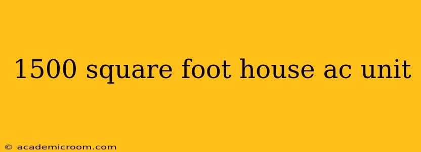 1500 square foot house ac unit