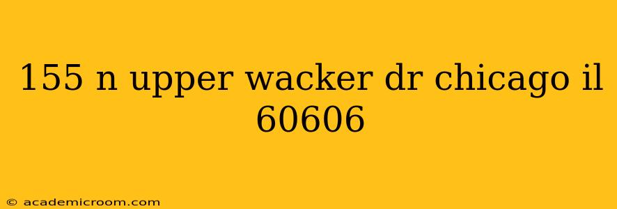 155 n upper wacker dr chicago il 60606