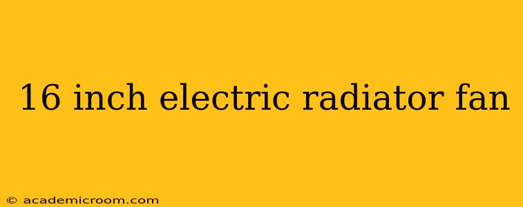 16 inch electric radiator fan