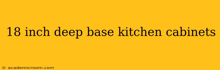 18 inch deep base kitchen cabinets
