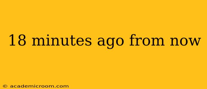 18 minutes ago from now