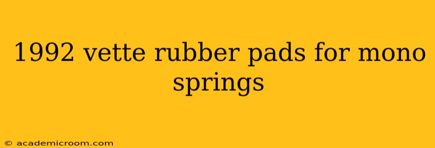 1992 vette rubber pads for mono springs