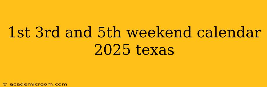 1st 3rd and 5th weekend calendar 2025 texas