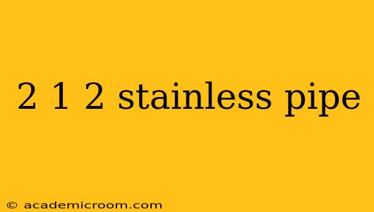 2 1 2 stainless pipe