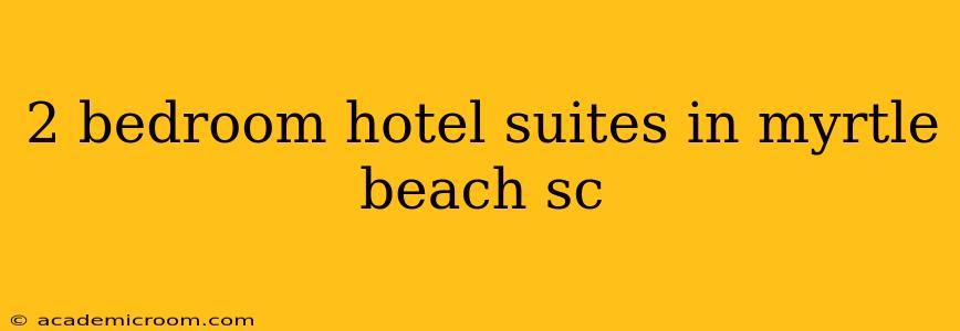 2 bedroom hotel suites in myrtle beach sc
