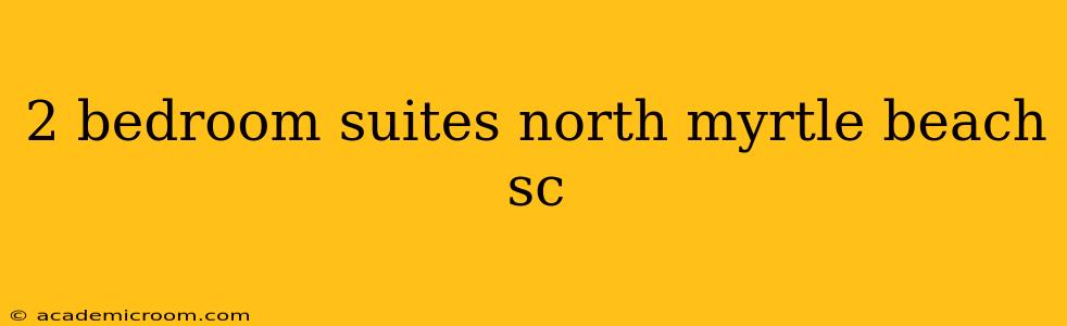 2 bedroom suites north myrtle beach sc