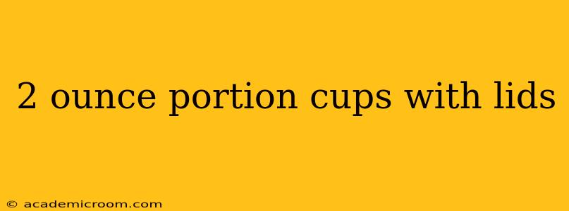 2 ounce portion cups with lids