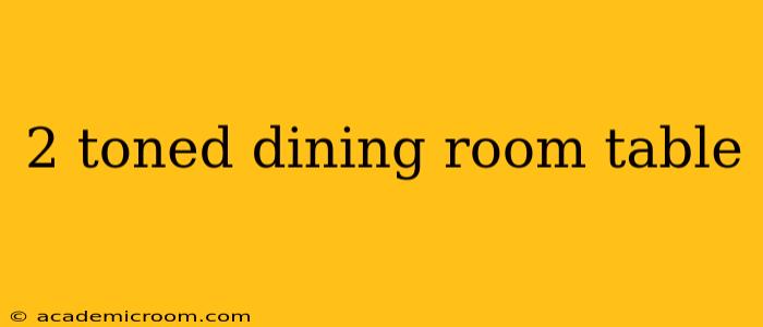 2 toned dining room table