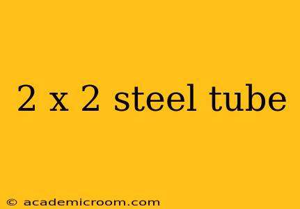 2 x 2 steel tube